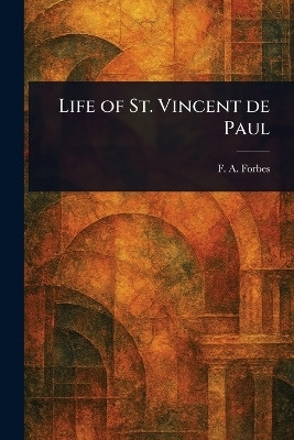 Life of St. Vincent De Paul(English, Paperback, Forbes F a (Frances Alice))