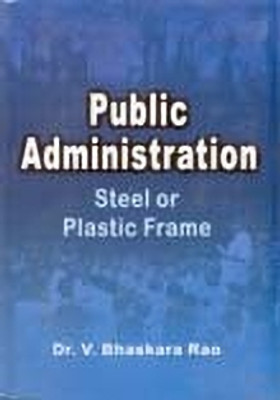 Public Administration: Steel Or Plastic Frame(Paperback, Dr. V. Bhaskara Rao)