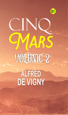 Cinq Mars Volume 2(Paperback, ALFRED DE VIGNY)