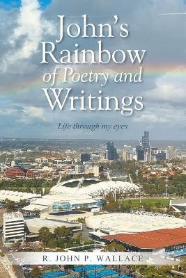 John's Rainbow of Poetry and Writings(English, Paperback, Wallace R John P)