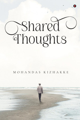 Shared Thoughts(English, Paperback, Mohandas Kizhakke)