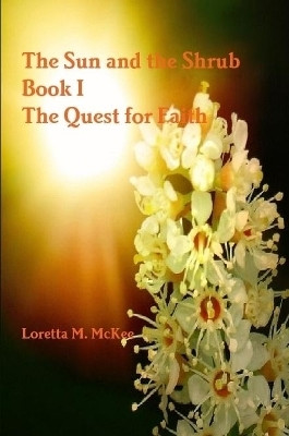 The Sun and the Shrub - Book 1: the Quest for Faith(English, Paperback, McKee Loretta)