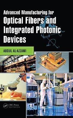 Advanced Manufacturing for Optical Fibers and Integrated Photonic Devices(English, Electronic book text, Al-Azzawi Abdul)