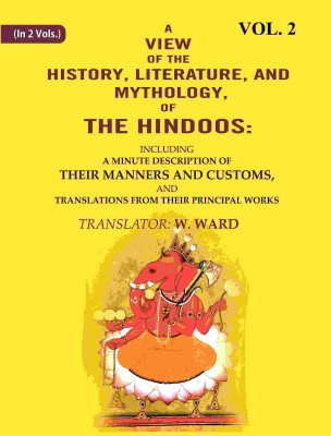 A View of the History, Literature, and Mythology, of the Hindoos: Including a Minute Description of their Manners and Customs, and Translations 2nd(Paperback, Translator: W. Ward)