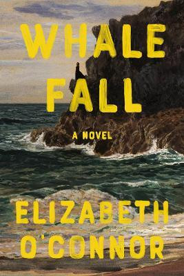 Whale Fall(English, Hardcover, O'Connor Elizabeth)