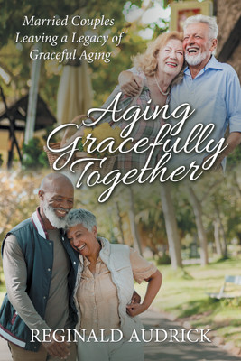 Aging Gracefully Together(English, Paperback, Audrick Reginald)
