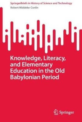 Knowledge, Literacy, and Elementary Education in the Old Babylonian Period(English, Paperback, Middeke-Conlin Robert)