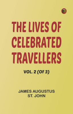 The Lives of Celebrated Travellers, Vol. 2 (of 3)(Paperback, James Augustus St. John)