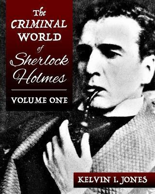 The Criminal World Of Sherlock Holmes - Volume One(English, Paperback, Jones Kelvin)