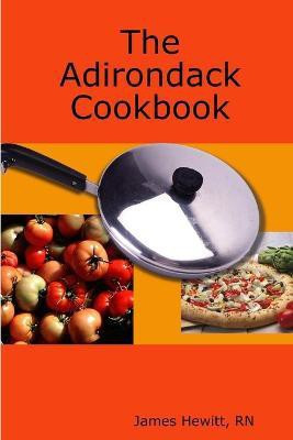 The Adirondack Cookbook(English, Paperback, Hewitt RN James)