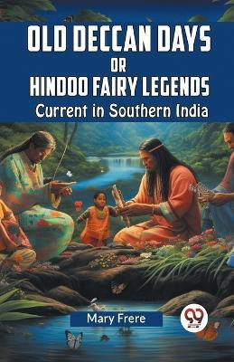 Old Deccan Days Or Hindoo Fairy Legends Current In Southern India(English, Paperback, Frere Mary)