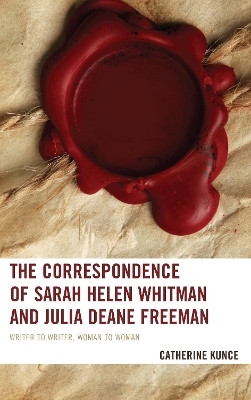 The Correspondence of Sarah Helen Whitman and Julia Deane Freeman(English, Hardcover, Kunce Catherine)