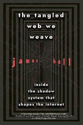 The Tangled Web We Weave(English, Hardcover, Ball James)