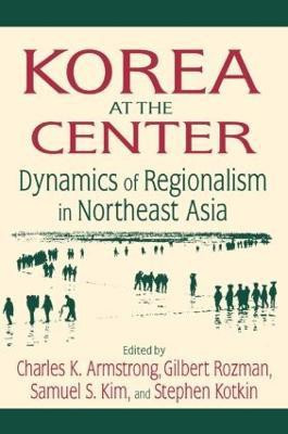 Korea at the Center: Dynamics of Regionalism in Northeast Asia(English, Paperback, Armstrong Charles K.)
