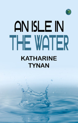An Isle in the Water(Paperback, Katharine Tynan)