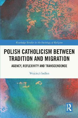 Polish Catholicism between Tradition and Migration(English, Paperback, Sadlon Wojciech)
