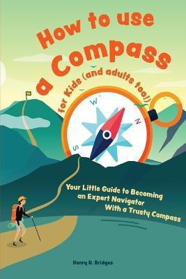 How to Use a Compass for Kids (and Adults Too|)(English, Paperback, Bridges H D)