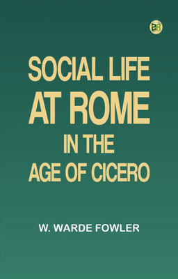 Social life at Rome in the Age of Cicero(Paperback, W. Warde Fowler)