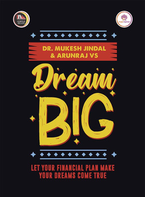 Dream Big - Let your Financial Plan Your Dream Come True(Paperback, Mukesh Jindal, Arunraj VS)