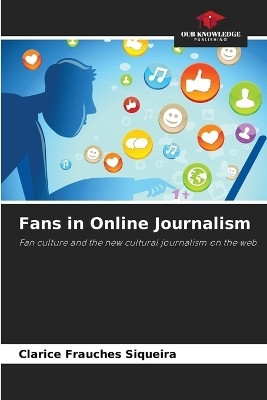 Fans in Online Journalism(English, Paperback, Frauches Siqueira Clarice)