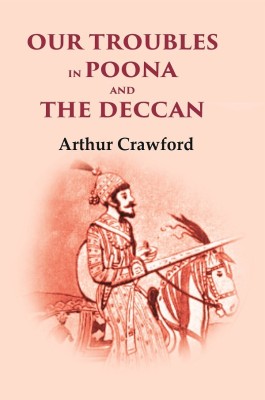 Our Troubles in Poona and the Deccan [Hardcover](Hardcover, Arthur Crawford)
