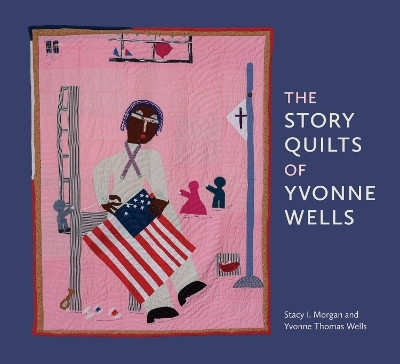 The Story Quilts of Yvonne Wells(English, Paperback, Morgan Stacy I.)