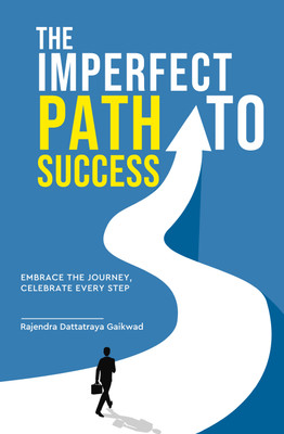 The Imperfect Path to Success - Embrace the Journey, Celebrate Every Step(Hardcover, Rajendra Dattatraya Gaikwad)