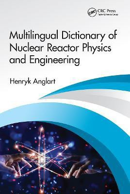 Multilingual Dictionary of Nuclear Reactor Physics and Engineering(English, Paperback, Anglart Henryk)