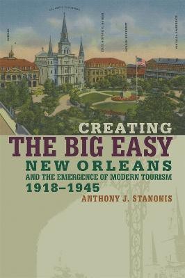 Creating the Big Easy(English, Electronic book text, Stanonis Anthony J.)