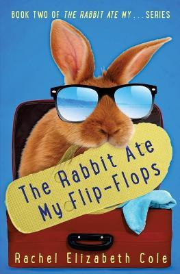 The Rabbit Ate My Flip-Flops(English, Paperback, Cole Rachel Elizabeth)