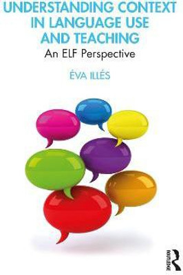 Understanding Context in Language Use and Teaching(English, Paperback, Illes Eva)