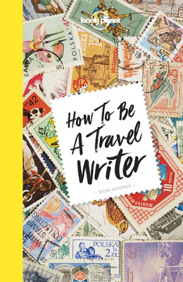 Lonely Planet How to be a Travel Writer(English, Paperback, Lonely Planet Don)