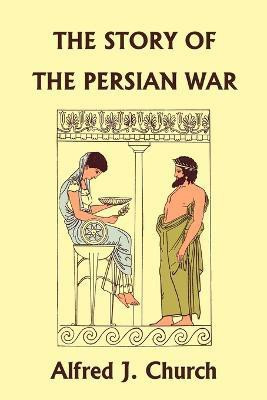 The Story of the Persian War from Herodotus, Illustrated Edition (Yesterday's Classics)(English, Paperback, Church Alfred J.)