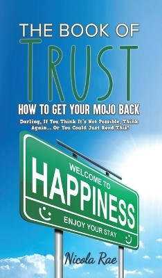 The Book of Trust - How to Get Your Mojo Back(English, Hardcover, Rae Nicola)