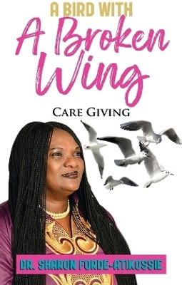 A Bird With A Broken Wing(English, Paperback, Forde-Atikossie Sharon Dr)