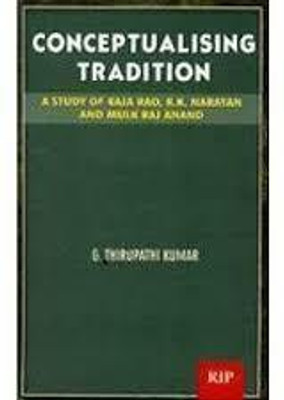 CONCEPTUALISING TRADITION; A STUDY OF RAJA .R.K.NARAYAN(Hardcover, Kumar G.Thiruparthi)
