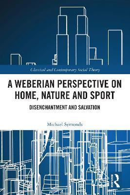 A Weberian Perspective on Home, Nature and Sport(English, Paperback, Symonds Michael)