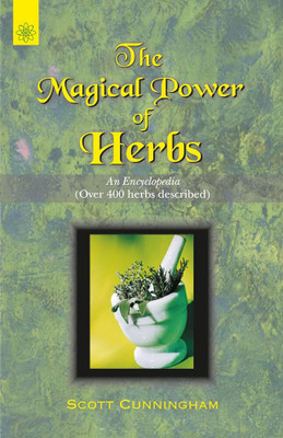 The Magical Power of Herbs: An Encyclopedia(Over 400 herbs described)(Hardcover, Scott Cunningham)