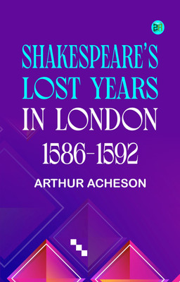 Shakespeare's Lost Years in London, 1586-1592(Paperback, Arthur Acheson)