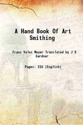 A Hand Book Of Art Smithing 1923 [Hardcover](Hardcover, Franz Sales Meyer Translated by J S Gardner)