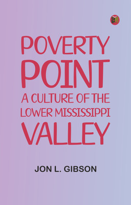 Poverty Point: A Culture of the Lower Mississippi Valley(Paperback, Jon L. Gibson)