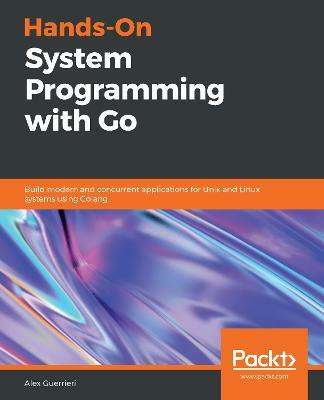 Hands-On System Programming with Go(English, Paperback, Guerrieri Alex)