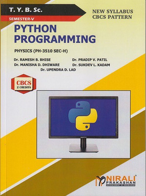 PYTHON PROGRAMMING : Physics (PH-3510 SEC-H) (TYBSc Semester 5)(Paperback, Dr. Ramesh B. Bhise, Dr. Pradip V. Patil, Dr. Manisha D. Dhiware, Dr. Sukdev L. Kadam, Dr. Upendra D. Lad) PYTHON PROGRAMMING : Physics (PH-3510 SEC-H) (TYBSc Semester 5)(Paperback, Dr. Ramesh B. Bhise, Dr. Pradip V. Patil, Dr. Manisha D. Dhiware, Dr. Sukdev L. Kadam, Dr. Upendra D. Lad)