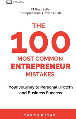 The 100 Most Common Entrepreneur Mistakes  - Your Journey To Personal Growth and Business Success(Paperback, Manish Kumar)