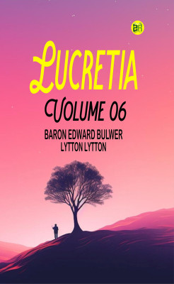Lucretia Volume 06(Paperback, Baron Edward Bulwer Lytton Lytton)