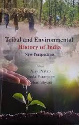 TRIBAL AND ENVIRONMENTAL HISTORY OF INDIA : NEW PERSPECTIVES(Hardcover, AJAY PRATAP BINDA PARANJAPE GHAN SHYAM)