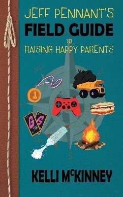 Jeff Pennant's Field Guide To Raising Happy Parents(English, Paperback, McKinney Kelli)