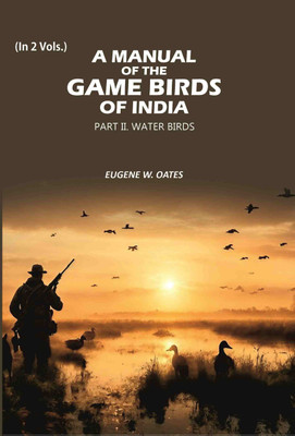 A Manual of the Game Birds of India: Part II. Water Birds 2nd(Paperback, Eugene W. Oates)