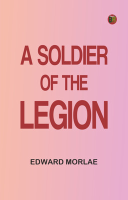 A SOLDIER OF THE LEGION(Paperback, EDWARD MORLAE)