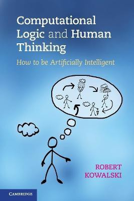 Computational Logic and Human Thinking(English, Paperback, Kowalski Robert)